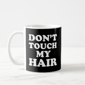 Mug Ne Touche Pas Mes Cheveux