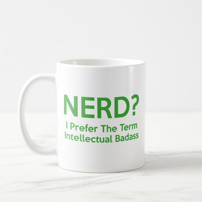 Mug NERD ? Je préfère le terme Badass intellectuel. Ca (Gauche)
