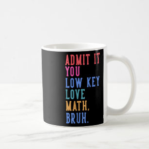 Mug Nerdy Math Admettez-Vous Low Key Love Math Bruh Te