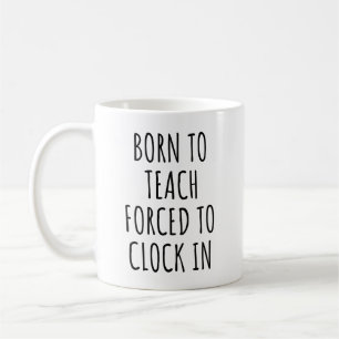 Mug Nés pour enseigner, forcés de pointer, enseignants