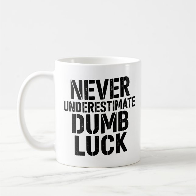 Mug "Never Underestimate Dumb Luck" Saying (Gauche)