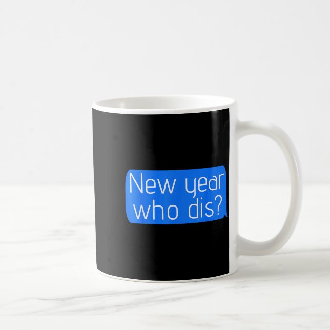 Mug New Year Who Dis_ Phone Text New Years Funny  (Droite)