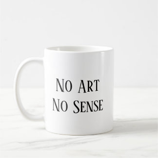 Mug No Art, No Sense