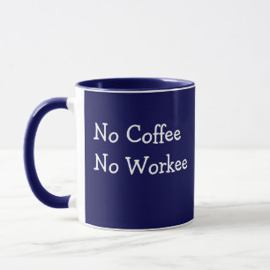 Mug No Coffee - No Workee Dark Blue ajouter Nom Gift C