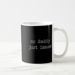 Mug No Daddy Just Issues Funny Père Citer Papa Plaisan