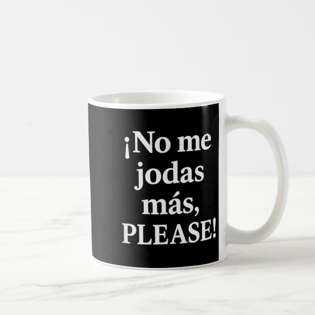Mug No Me Jodas Más, Please – Sy Spanish Quote  (Droite)