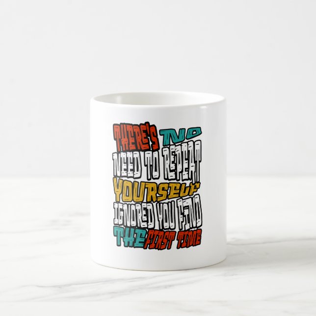 Mug No Need Repeat Yourself I Ignored You Funny Saying (Centre)