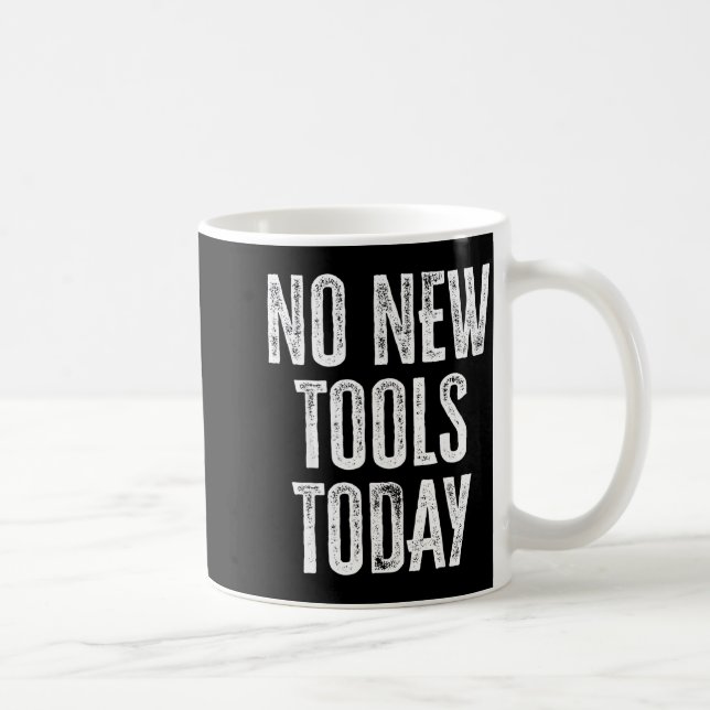 Mug No New Tools Today Funny  (Droite)