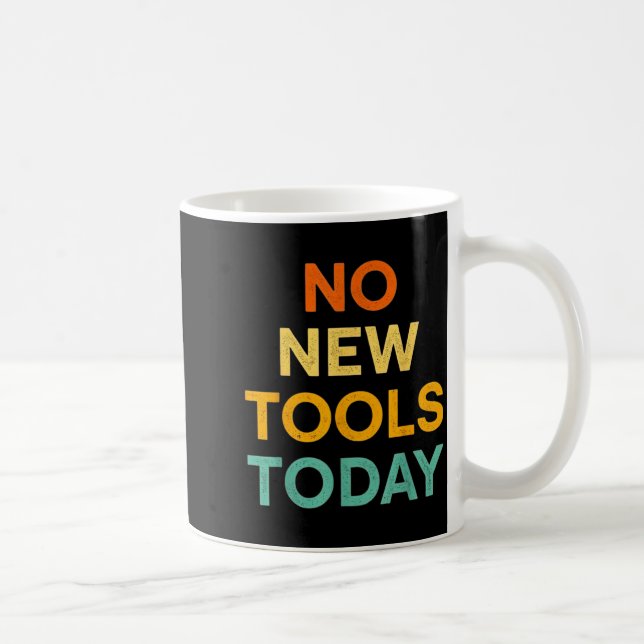 Mug No New Tools Today Funny Diy Life For Tradespeople (Droite)