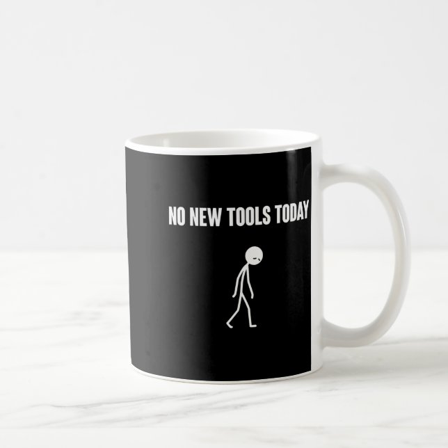 Mug No New Tools Today Sarcastic Humor For Men Women  (Droite)