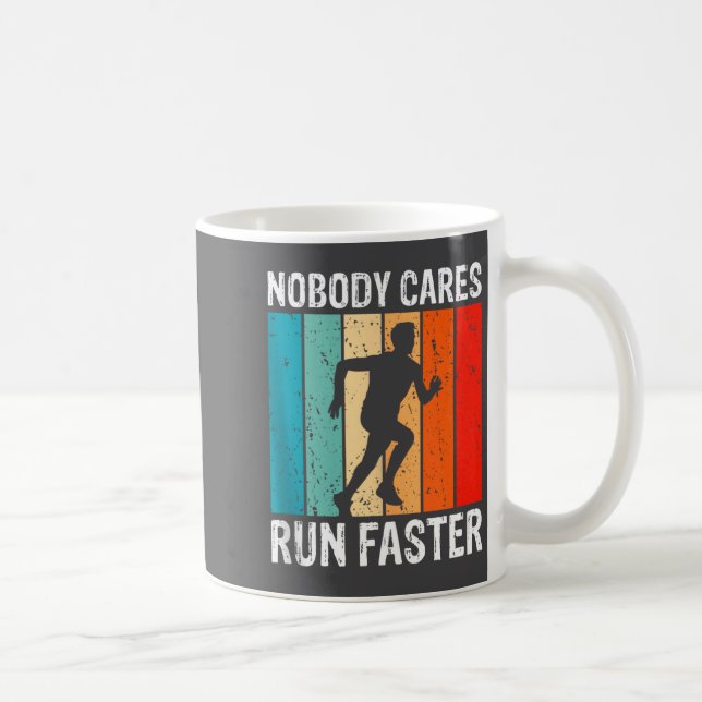 Mug Nobody Cares Run Faster Funny Sarcastic Runner Quo (Droite)
