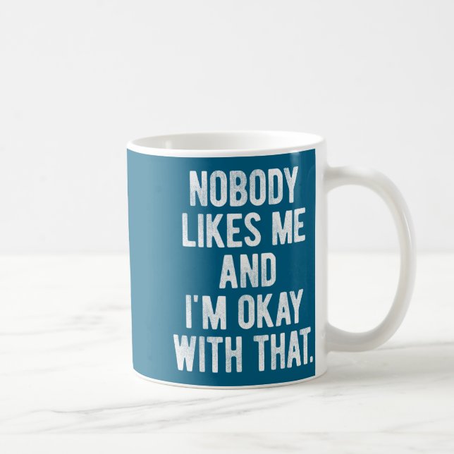 Mug Nobody Likes Me And I'm Okay With That Funny Intro (Droite)