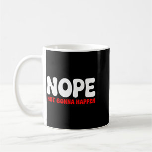 Mug Non, cela n'arrivera pas Citation drôle Humour sar