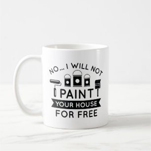 Mug Non Je Ne Peindrai Pas Votre Maison Gratuitement