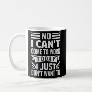 Mug Non, je ne peux pas venir travailler aujourd'hui, 