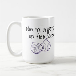 Mug Non m'importation un fico secco
