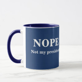 Mug NOPE Not my president customizable