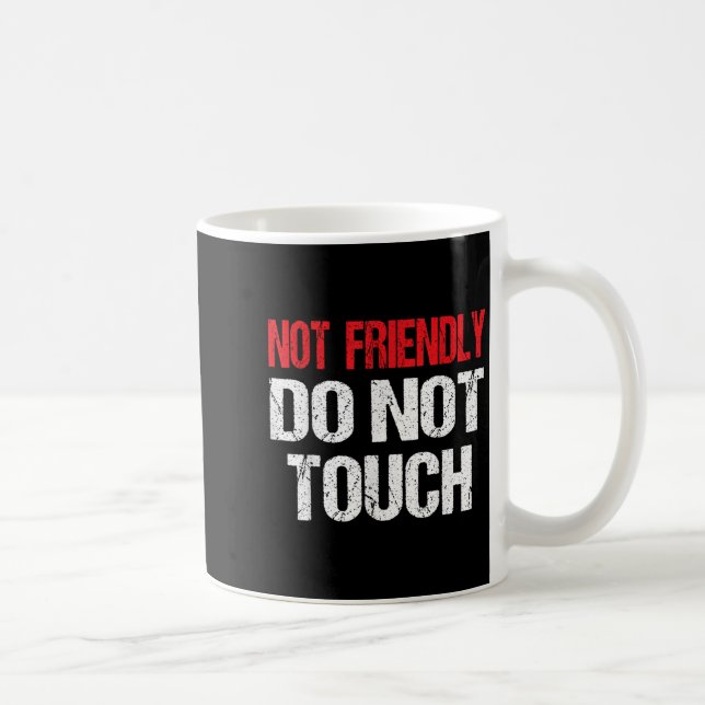Mug Not Friendly Do Not Touch Funny Sarcasm Quote  (Droite)
