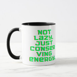 Mug Not Lazy, Just Conserving Energy