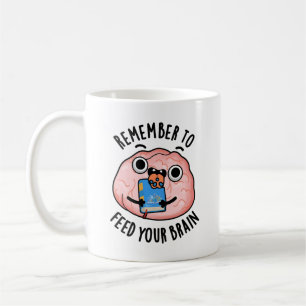 Mug N'Oubliez Pas De Nourrir Votre Cerveau Drôle Anato