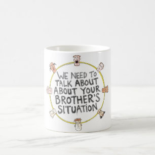 Mug Nous devons parler de la situation de votre frère