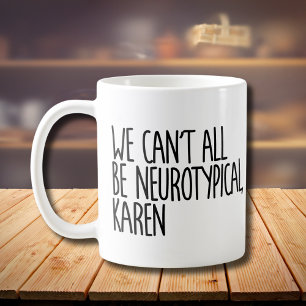 Mug Nous ne pouvons pas tous être Neurotypique Karen F