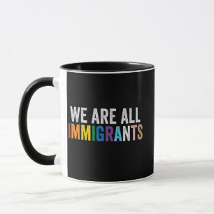 Mug Nous sommes tous des immigrants LGBT Rainbow Ally