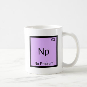 Mug Np- Aucun problème Chimie Symbole de l'élément 