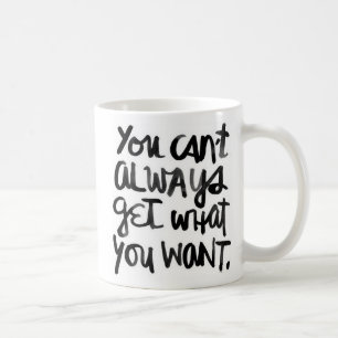 Mug Obtenir vous ne pouvez pas toujours ce qui vous