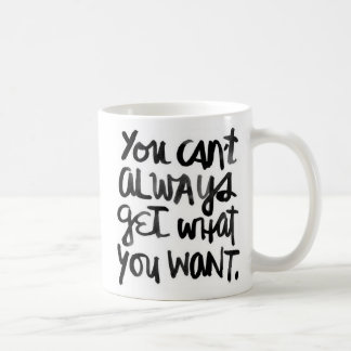 Mug Obtenir vous ne pouvez pas toujours ce qui vous