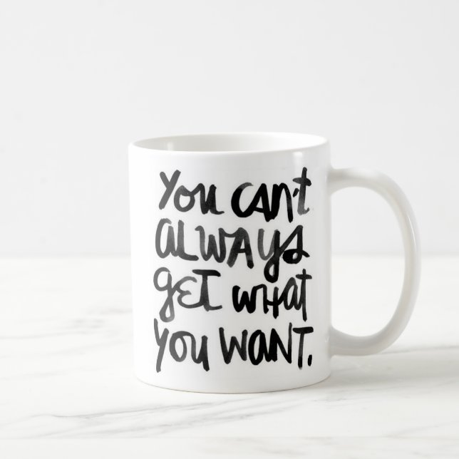Mug Obtenir vous ne pouvez pas toujours ce qui vous (Droite)