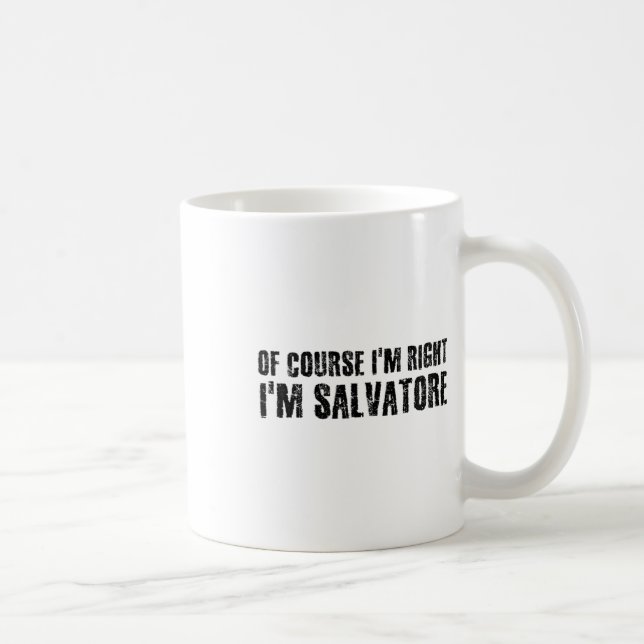 Mug Of Course I'm Right I'm Salvatore Name Funny Chris (Droite)