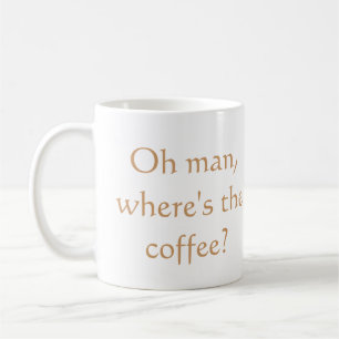 Mug Oh, où est-il le café ?