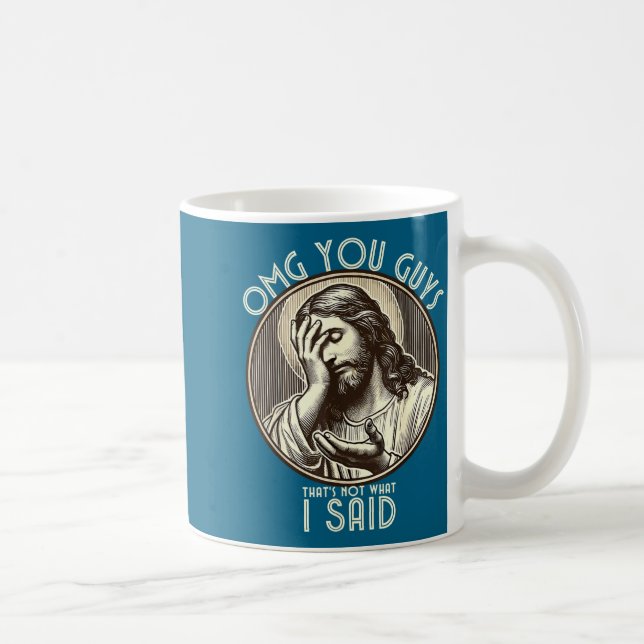 Mug Omg You Guys I Never Said Tha Funny Sarcastic Quot (Droite)