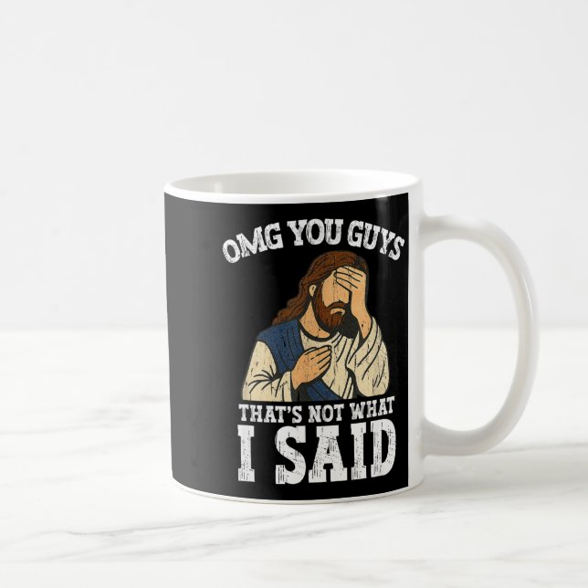 Mug Omg You Guys That's Not What I Said  (Droite)