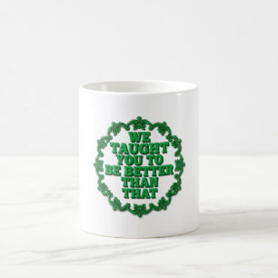 Mug On Vous A Mieux Enseigné Que Ça