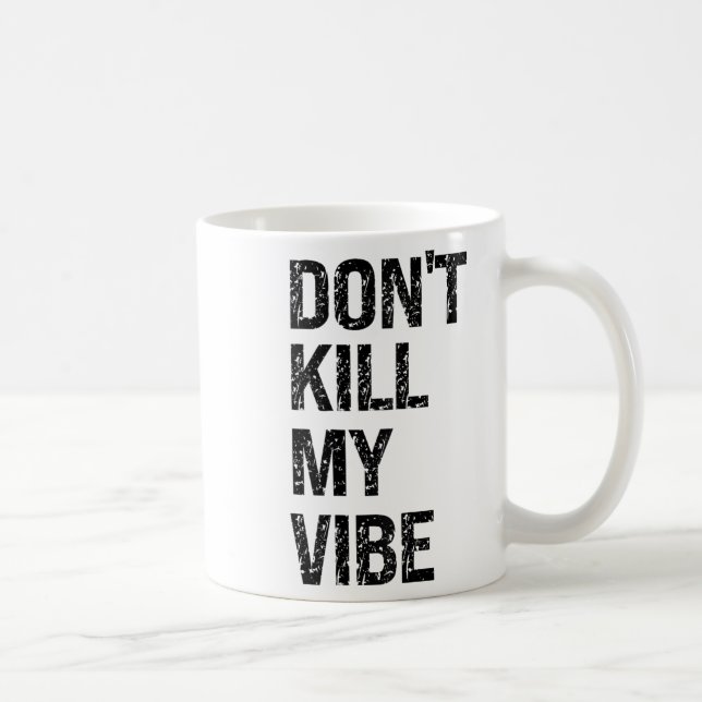 Mug Only – Don’t Kill My Vibe – Motivational  (Droite)