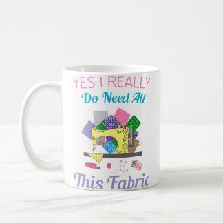 Mug Oui, j'ai vraiment besoin de tout ce tissu pour le
