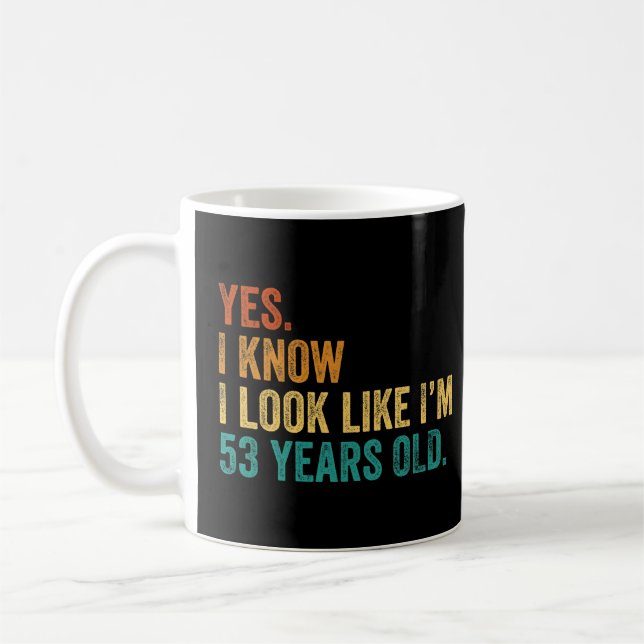Mug Oui Je sais que j'ai l'air d'avoir 53 ans (Gauche)