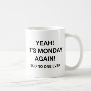 Mug Oui ! Nous sommes de nouveau lundi ! Je N'Ai Jamai