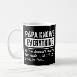 Mug Papa Knows Everything If He Doesn't Know He Makes