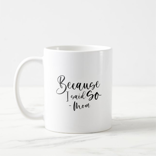Mug Parce Que Je L'Ai Dit, Maman  (Gauche)