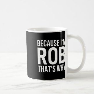 Mug Parce Que Je Rob C'Est Pourquoi Nom Chemise Annive