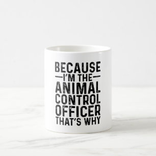 Mug Parce que je suis l'agent de contrôle des animaux