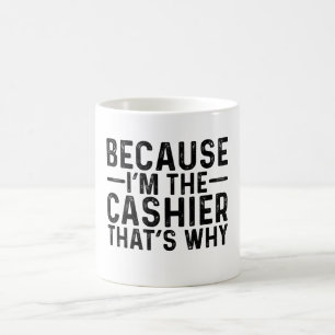 Mug Parce que je suis le caissier C'est pourquoi