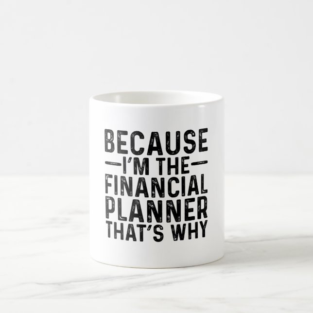 Mug Parce que je suis le planificateur financier C'est (Centre)