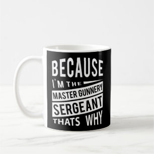 Mug Parce Que Je Suis Le Sergent Maître Gunnery Mgysg-