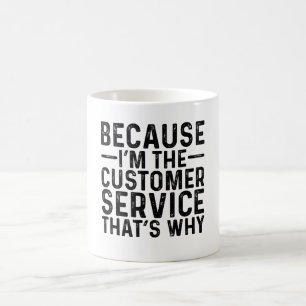 Mug Parce que je suis le service à la clientèle C'est 