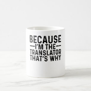 Mug Parce que je suis le traducteur C'est pourquoi