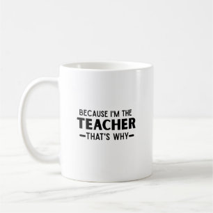 Mug Parce que je suis l'enseignant c'est pourquoi - en